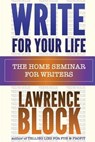 Write For Your Life: The Home Seminar for Writers - Lawrence Block - 9781494858681