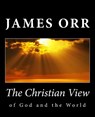The Christian View of God and the World - James Orr - 9781494885243