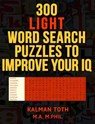 300 Light Word Search Puzzles to Improve Your IQ - Kalman Toth M. a. M. Phil - 9781494959531