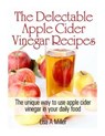 Delectable Apple Cider Vinegar Recipes - MILLER,  Lisa a - 9781495399206