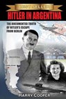 Hitler in Argentina: The Documented Truth of Hitler's Escape from Berlin - COOPER,  Harry - 9781495936067