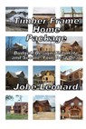 Timber Frame Home Package: Budget, Design, Estimate, and Secure Your Best Price: Budget, Design, Estimate, and Secure Your Best Price - Jobe David Leonard - 9781495996139