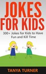 Jokes For Kids: 300+ Jokes for Kids to Have Fun and Kill Time - Tanya Turner - 9781496061195