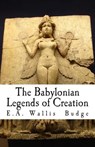 The Babylonian Legends of Creation - E. a. Wallis Budge - 9781496085252