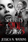 Secrets of a Side Bitch 3 - Jessica N. Watkins - 9781496100641