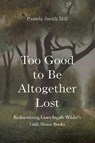 Too Good to Be Altogether Lost - Pamela Smith Hill - 9781496227881