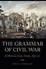 The Grammar of Civil War - Will Fowler - 9781496230461