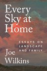 Every Sky at Home - Joe Wilkins - 9781496242273