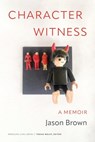 Character Witness: A Memoir - Jason Brown - 9781496242631