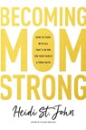 Becoming MomStrong - Heidi St. John - 9781496412669