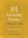 101 Amazing Stories of Hope and Faith: Inspiring Stories from Real Life - Robert Petterson - 9781496446671
