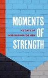Moments of Strength: 40 Days of Inspiration for Men - Walk Thru the Bible - 9781496457486