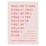 Tired of Trying - Ashley Morgan Jackson - 9781496471895