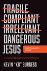 Dangerous Jesus Participant's Guide: A Six-Session Study Based on the Book and Video Series - Kevin Kb Burgess - 9781496482761