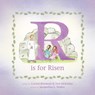R Is for Risen: An ABC Easter Story - Crystal Bowman - 9781496487292