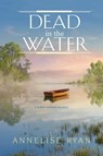 Dead in the Water - Annelise Ryan - 9781496706676