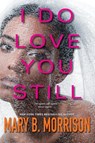 I Do Love You Still - Mary B. Morrison - 9781496710901