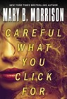 Careful What You Click For - Mary B. Morrison - 9781496710949