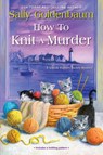How to Knit a Murder - Sally Goldenbaum - 9781496711069