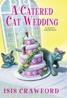 A Catered Cat Wedding - Isis Crawford - 9781496714985