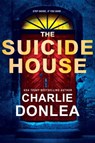 The Suicide House - Charlie Donlea - 9781496727190