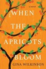 When the Apricots Bloom - Gina Wilkinson - 9781496729354