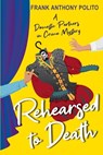 Rehearsed to Death - Frank Anthony Polito - 9781496735607