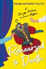 Rehearsed to Death - Frank Anthony Polito - 9781496735614