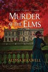 Murder at the Elms - Alyssa Maxwell - 9781496736192