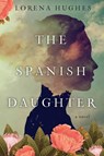 The Spanish Daughter - Lorena Hughes - 9781496736246