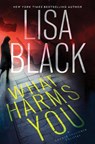 What Harms You - Lisa Black - 9781496736918