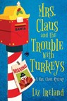 Mrs. Claus and the Trouble with Turkeys - Liz Ireland - 9781496737830