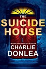 The Suicide House - Charlie Donlea - 9781496742124