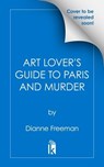 An Art Lover's Guide to Paris and Murder - Dianne Freeman - 9781496745132