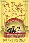 A Daughter's Guide to Mothers and Murder - Dianne Freeman - 9781496745163