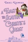 A Toast to Agatha Christie's Ghost - Darci Hannah - 9781496747525