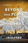 Beyond This Place of Wrath and Tears - Jack Ford - 9781496750310