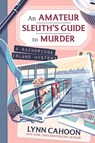 Amateur Sleuth’s Guide to Murder, An - Lynn Cahoon - 9781496752093