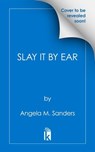 Slay it by Ear - Angela M. Sanders - 9781496756510
