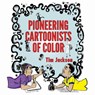 Pioneering Cartoonists of Color - JACKSON,  Tim - 9781496804792