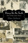 Things like the Truth - Ellen Gilchrist - 9781496805751