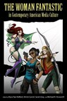 The Woman Fantastic in Contemporary American Media Culture - Elyce Rae Helford ; Shiloh Carroll ; Sarah Gray ; Michael R. Howard - 9781496808714