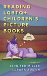 Reading LGBTQ+ Children's Picture Books - Jennifer Miller ; Sara Austin - 9781496854902