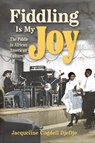 Fiddling Is My Joy - Jacqueline Cogdell DjeDje - 9781496856555