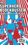 The Superhero Blockbuster - James C. Taylor - 9781496856777