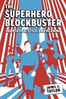 The Superhero Blockbuster - James C. Taylor - 9781496856777