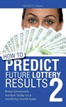 How to Predict Future Lottery Results Book 2 - Francis Isaac - 9781496980625