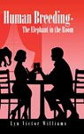 Human Breeding-The Elephant in the Room - Lyn Victor Williams - 9781496984708