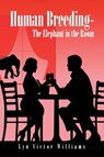 Human Breeding-The Elephant in the Room - Lyn Victor Williams - 9781496984715