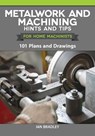 Metalwork and Machining Hints and Tips for Home Machinists: 101 Plans and Drawings - BRADLEY,  Ian - 9781497101746